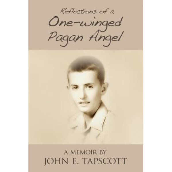 Reflections of a One-Winged Pagan Angel: A Memoir, John E. Tapscott (Author)