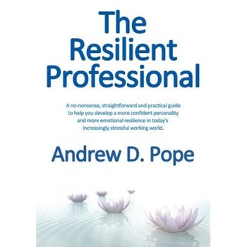 The Resilient Professional - Andrew D. Pope (Author) The Resilient Professional - Andrew D. Pope (Author)