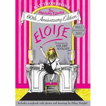 Eloise: The Absolutely Essential 60th Anniversary Edition, Kay Thompson (Author) Eloise: The Absolutely Essential 60th Anniversary Edition, Kay Thompson (Author)