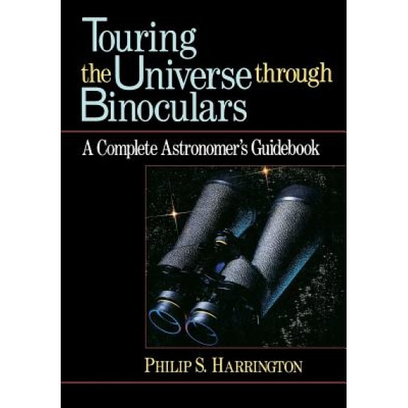 Touring the Universe Through Binoculars: A Complete Astronomer's Guidebook, Philip S. Harrington (Author)