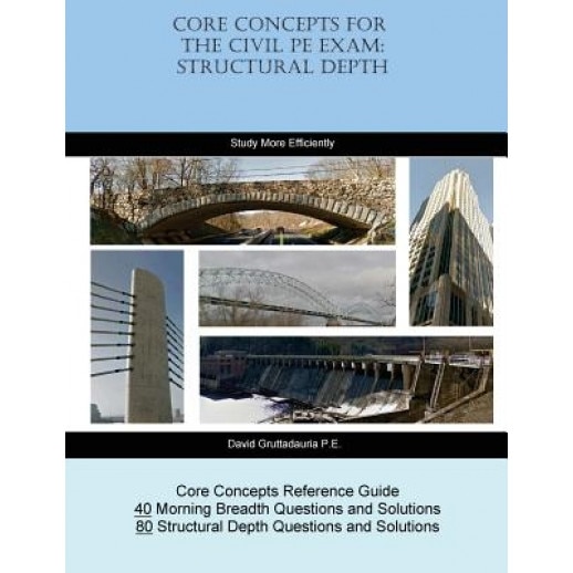 Core Concepts for the Civil PE Exam: Structural Depth, David Gruttadauria P. E. (Author)