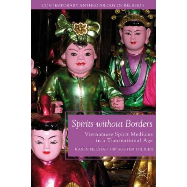 Spirits Without Borders: Vietnamese Spirit Mediums in a Transnational Age, Karen Fjelstad (Author)
