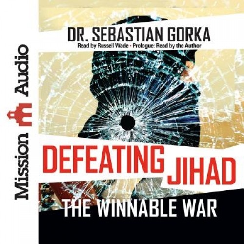 Defeating Jihad: The Winnable War, Sebastian Gorka (Author)