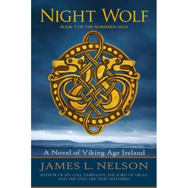 Night Wolf: A Novel of Viking Age Ireland, James L. Nelson (Author)
