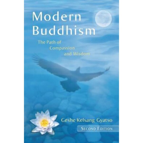 Modern Buddhism: The Path of Compassion and Wisdom, Geshe Kelsang Gyatso (Author)