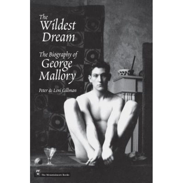 The Wildest Dream: The Biography of George Mallory, Peter Gillman, Leni Gillman, Gillman
