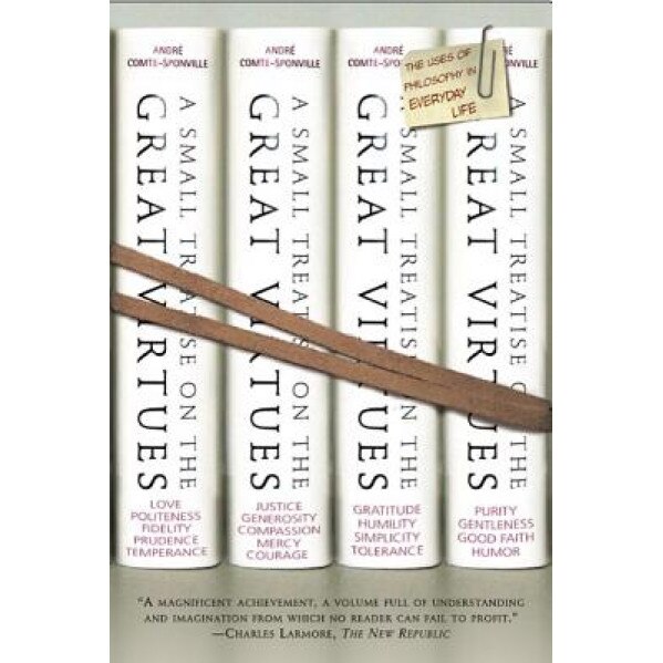 Small Treatise on the Great Virtues, Andre Compte-Sponville, Andre Comte-Sponville