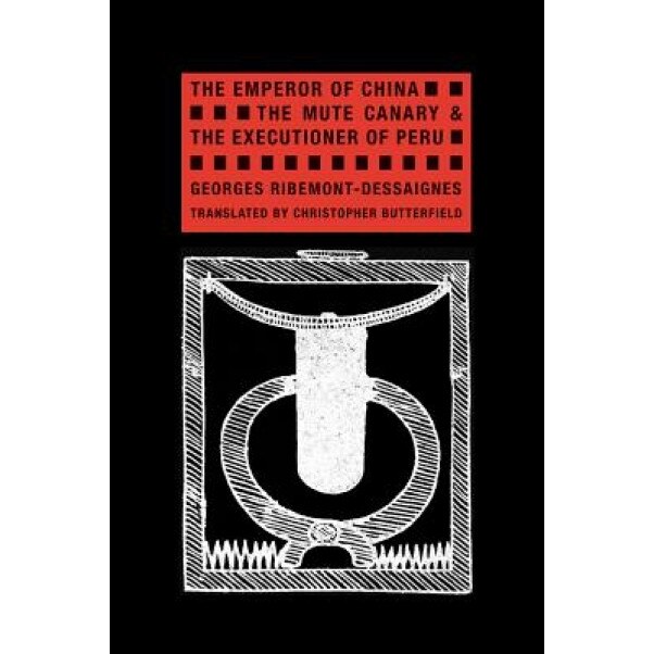 The Emperor of China, the Mute Canary & the Executioner of Peru, Georges Ribemont-Dessaignes (Author)