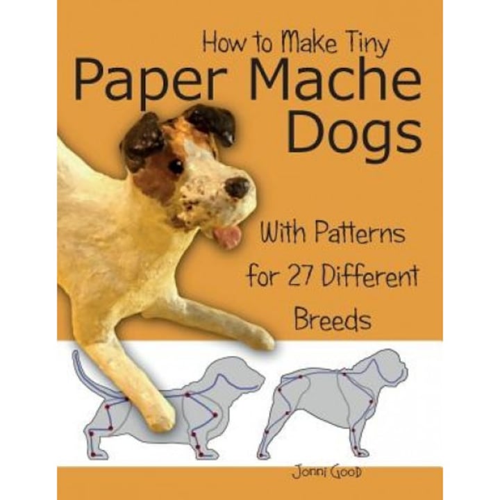 How to Make Tiny Paper Mache Dogs: With Patterns for 27 Different Breeds, Jonni Good (Author)