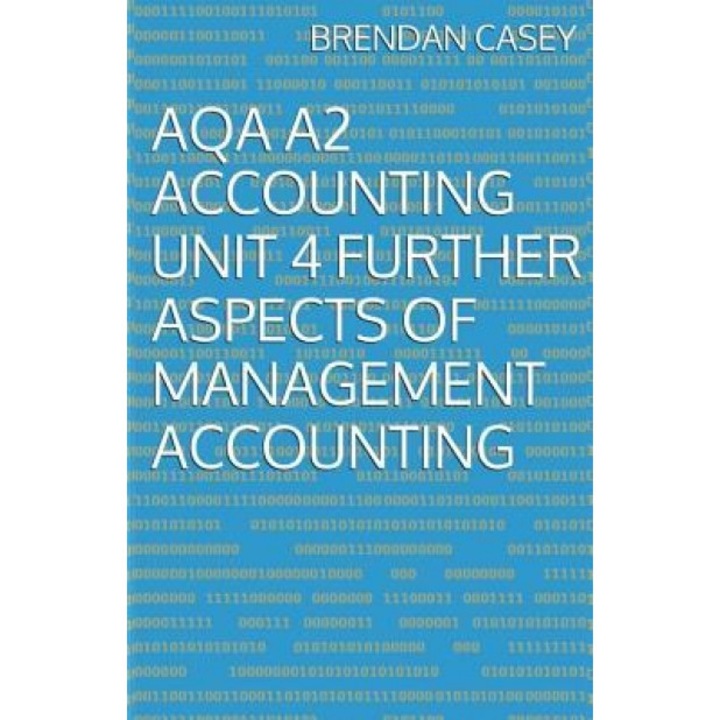 Aqa A2 Accounting Unit 4 Further Aspects of Management Accounting - Brendan Casey (Author)
