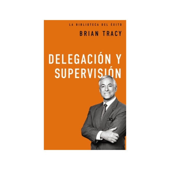 Delegacion y Supervision - Brian Tracy (Author)