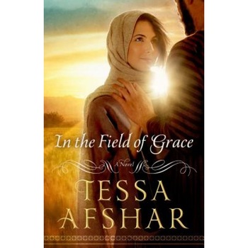 In the Field of Grace, Tessa Afshar (Author) In the Field of Grace, Tessa Afshar (Author)