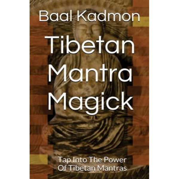 Tibetan Mantra Magick: Tap Into the Power of Tibetan Mantras, Baal Kadmon (Author)