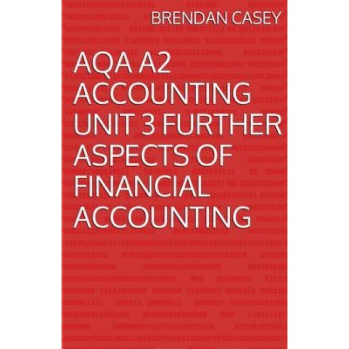 Aqa A2 Accounting Unit 3 Further Aspects of Financial Accounting - Brendan Casey (Author)