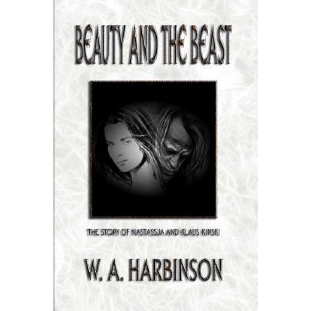 Beauty and the Beast: The Story of Nastassja and Klaus Kinski, W. A. Harbinson (Author)