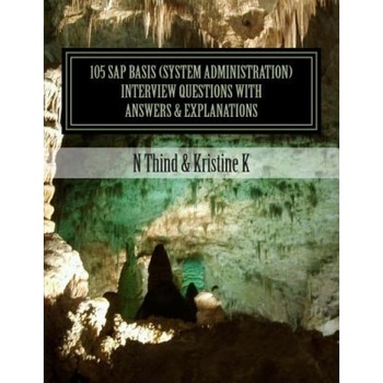 105 SAP Basis (System Administration) Interview Questions with Answers & Explanations - N. Thind (Author) 105 SAP Basis (System Administration) Interview Questions with Answers & Explanations - N. Thind (Author)