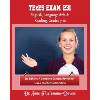 Texes Exam #231 English Language Arts & Reading, Grades 7-12 3rd Edition: A Complete Content Review, Dr Jane Thielemann-Downs (Author) Texes Exam #231 English Language Arts & Reading, Grades 7-12 3rd Edition: A Complete Content Review, Dr Jane Thielemann-Downs (Author)