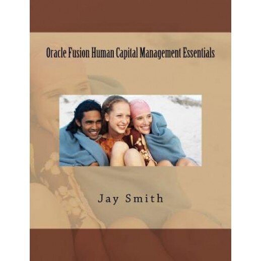Oracle Fusion Human Capital Management Essentials, Jay Smith (Author)