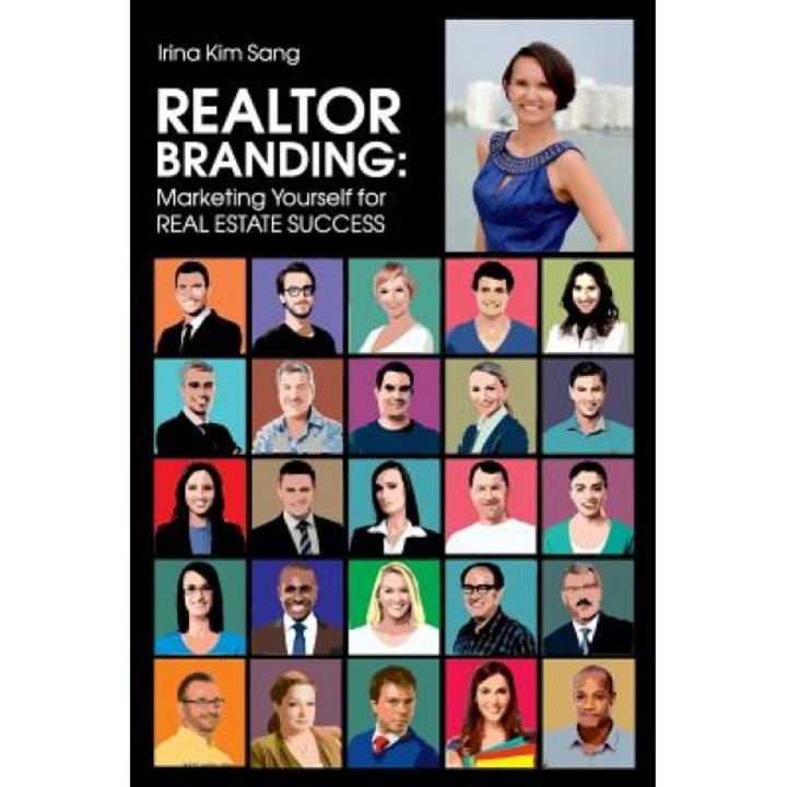 Realtor Branding: Marketing Yourself for Real Estate Success - Irina Kim Sang (Author)
