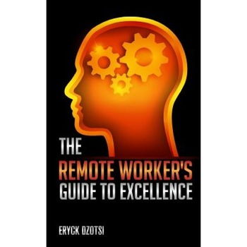 The Remote Worker's Guide to Excellence - Eryck K. Dzotsi (Author) The Remote Worker's Guide to Excellence - Eryck K. Dzotsi (Author)