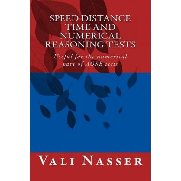 Speed Distance Time and Numerical Reasoning Tests: Useful for the Numerical Part of Aosb Tests, Vali Nasser (Author)
