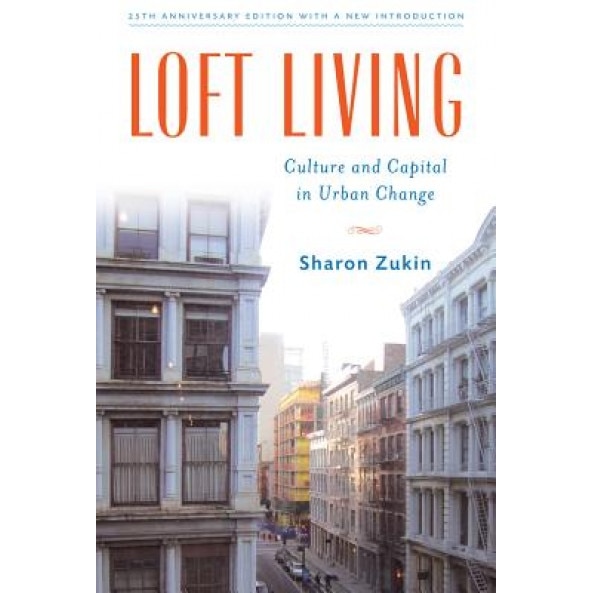 Loft Living: Culture and Capital in Urban Change, Sharon Zukin (Author)