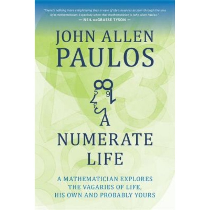 A Numerate Life: A Mathematician Explores the Vagaries of Life, His Own and Probably Yours, John Allen Paulos (Author)