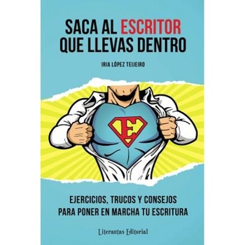 Saca Al Escritor Que Llevas Dentro: Ejercicios, Trucos y Consejos Para Poner En Marcha Tu Escritura, Iria Lopez Teijeiro (Author) Saca Al Escritor Que Llevas Dentro: Ejercicios, Trucos y Consejos Para Poner En Marcha Tu Escritura, Iria Lopez Teijeiro (Author)