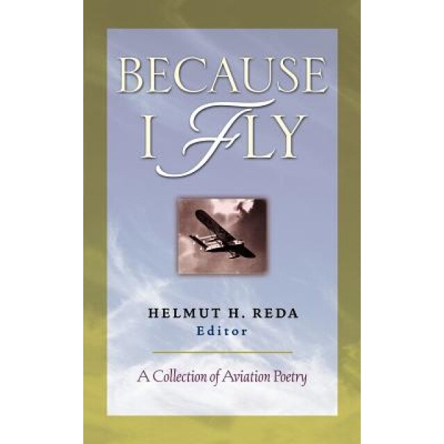 Because I Fly: A Collection of Aviation Poetry, Helmut Reda (Author)
