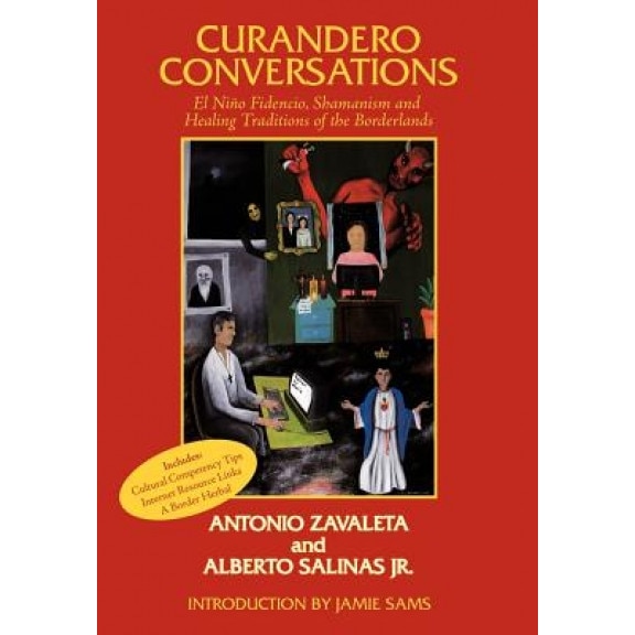 Curandero Conversations: El Nio Fidencio, Shamanism and Healing Traditions of the Borderlands, Antonio Zavaleta (Author)