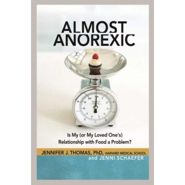 Almost Anorexic: Is My (or My Loved One's) Relationship with Food a Problem?, Jennifer J. Thomas (Author)