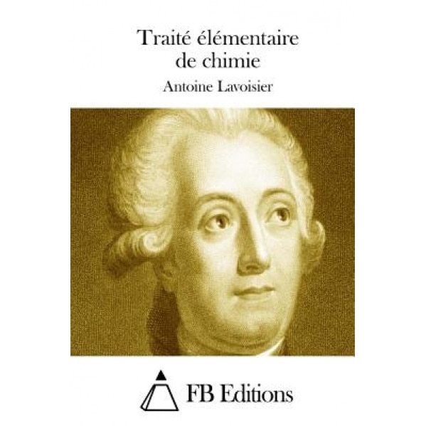 Traite Elementaire de Chimie, Antoine Lavoisier (Author)