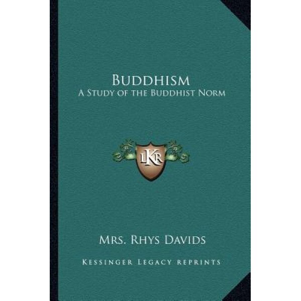 Buddhism: A Study of the Buddhist Norm, Mrs Rhys Davids (Author)