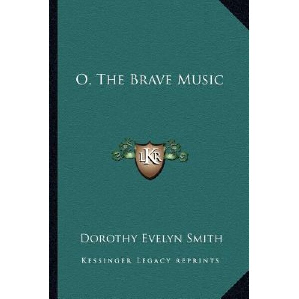 O, the Brave Music, Dorothy Evelyn Smith (Author)