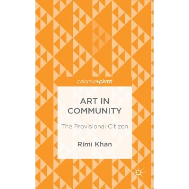 Art in Community: The Provisional Citizen, Rimi Khan (Author)