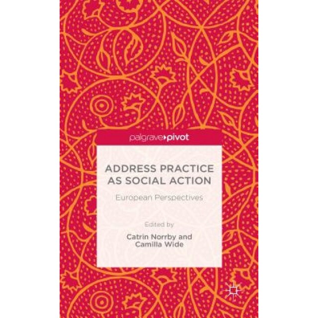 Address Practice as Social Action: European Perspectives, Catrin Norrby (Editor)