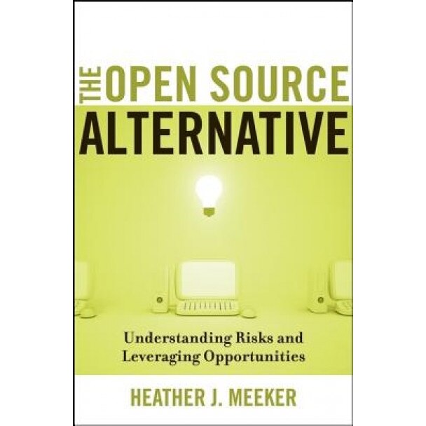 The Open Source Alternative: Understanding Risks and Leveraging Opportunities - Heather J. Meeker (Author)