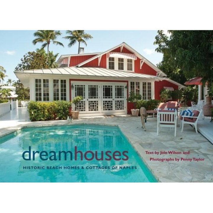 Dream Houses: Historic Beach Homes and Cottages of Naples, Joie Wilson, Penny Taylor