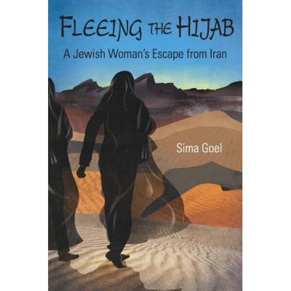 Fleeing the Hijab: A Jewish Woman's Escape from Iran, Sima Goel (Author)