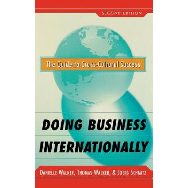 Doing Business Internationally, Second Edition: The Guide to Cross-Cultural Success, Walker Danielle, Thomas Walker, Danielle Medina Walker