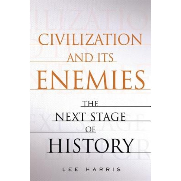 Civilization and Its Enemies: The Next Stage of History, Lee Harris (Author)