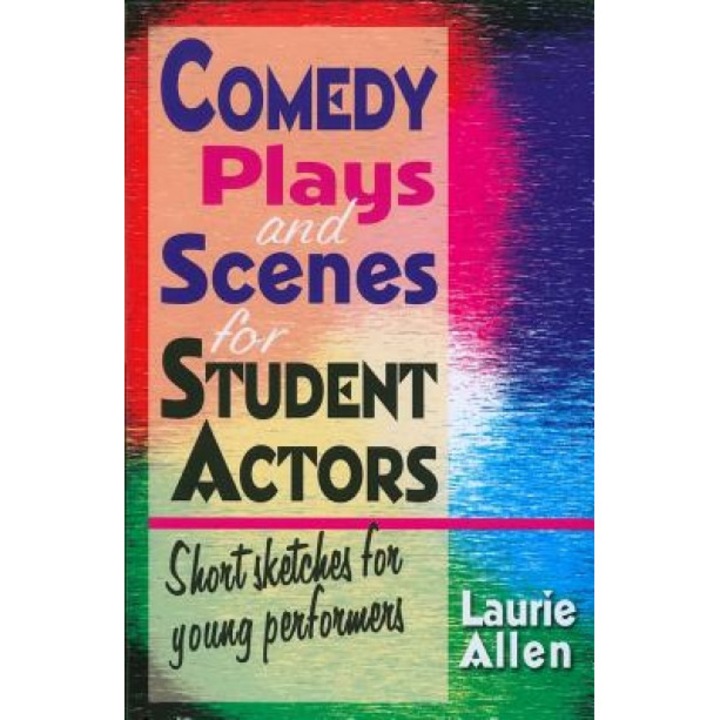 Comedy Plays and Scenes for Student Actors: Short Sketches for Young Performers, Laurie Allen (Author)