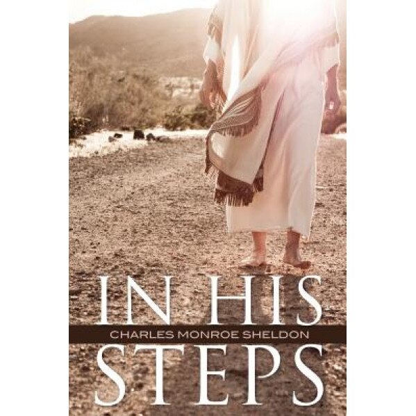 In His Steps, Charles Monroe Sheldon (Author)