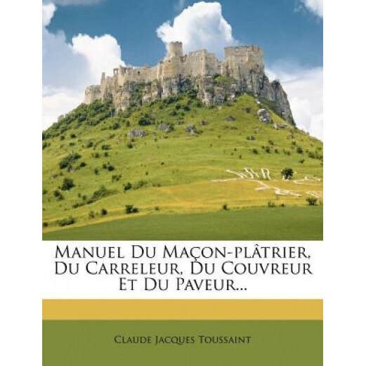 Manuel Du Ma On-PL Trier, Du Carreleur, Du Couvreur Et Du Paveur..., Claude Jacques Toussaint (Author)