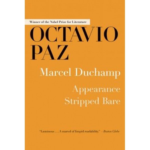 Marcel Duchamp: Appearance Stripped Bare, Octavio Paz (Author)