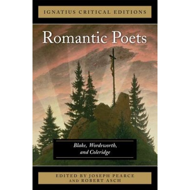 The Romantic Poets Blake, Wordsworth and Coleridge, Joseph Pearce (Editor)