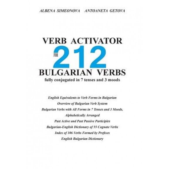 Verb Activator for 212 Bulgarian Verbs: Fully Conjugated in 7 Tenses and 3 Moods, Albena Simeonova (Author)