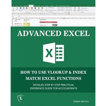 Advanced Excel: How to Use Vlookup & Index Match Functions - Sterling Libs Fcca (Author) Advanced Excel: How to Use Vlookup & Index Match Functions - Sterling Libs Fcca (Author)