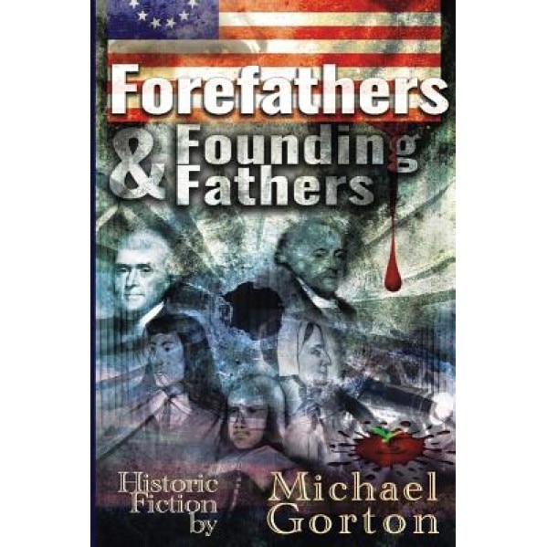 Forefathers and Founding Fathers, Michael Gorton (Author)