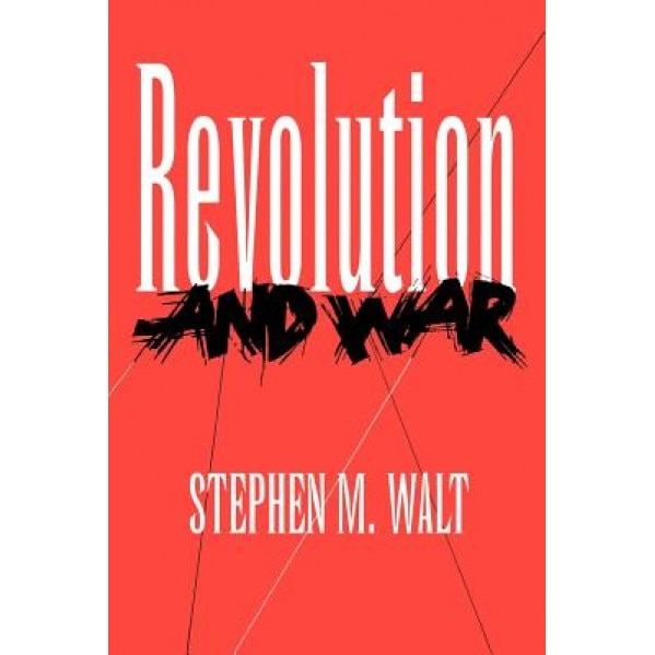 Revolution and War, Stephen M. Walt (Author)